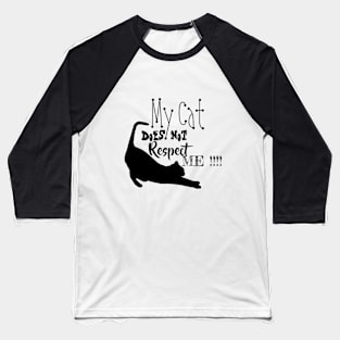 My Cat does not respect me Black Cat Baseball T-Shirt